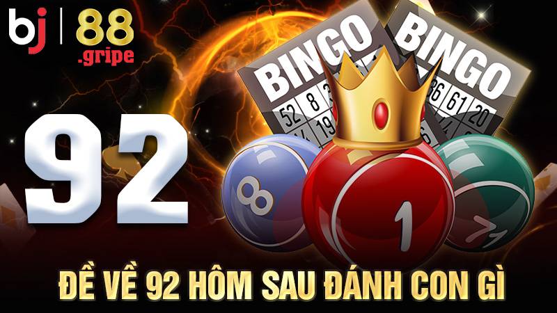 Đề Về 92 Hôm Sau Đánh Con Gì? Cập Nhật Thống Kê 2026 1 Đề về 92 hôm sau đánh con gì